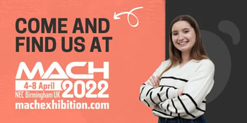 Come and find us at MACH 2022