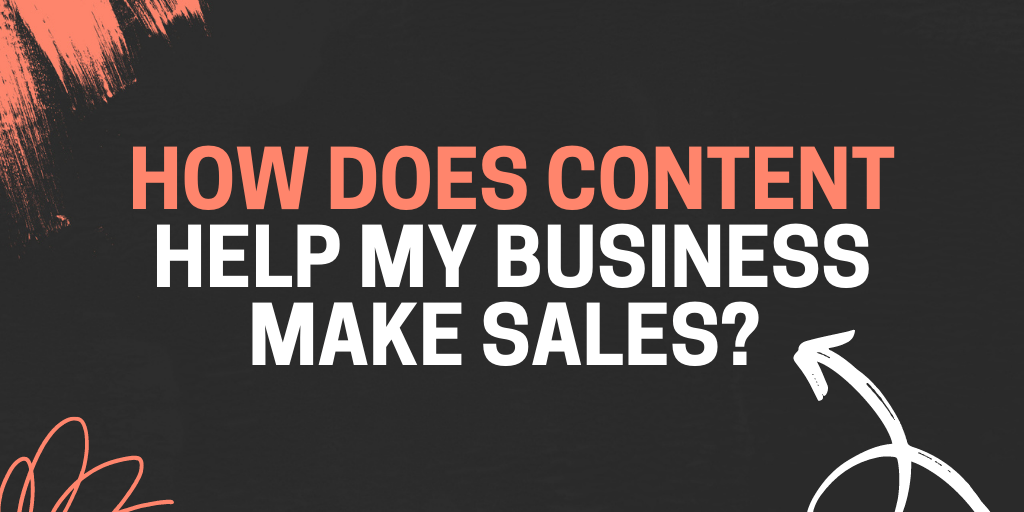 How does content help my business make sales?