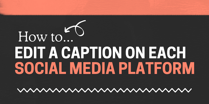 How to edit a caption on each social media platform