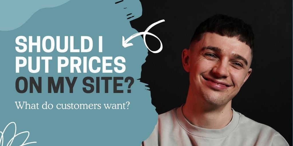 Should I put prices on my site? What do customers want?