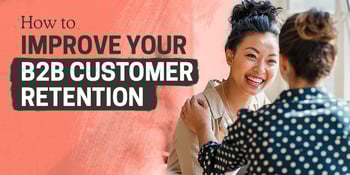 How To Improve Your B2B Customer Retention