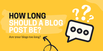 How long should a blog post be? Are your blogs too long?