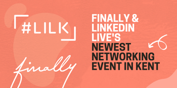 FINALLY & LinkedIn Live's newest networking event in Kent 