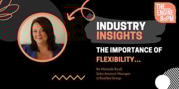 Industry Insights: The Importance of Flexibility