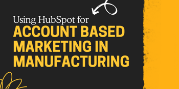 Using account based marketing in HubSpot for manufacturing