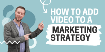 How to add video into your marketing strategy
