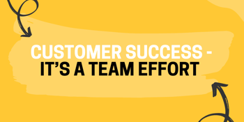 Customer success - It's a team effort