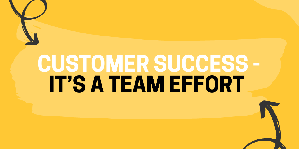 Customer success - It's a team effort