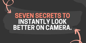 Seven secrets to instantly look better on camera